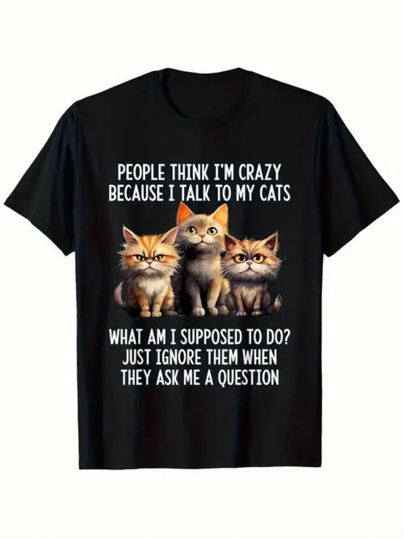 Men's Graphic T-Shirt People Think Im Crazy With Three Realistic Cats Sitting Together