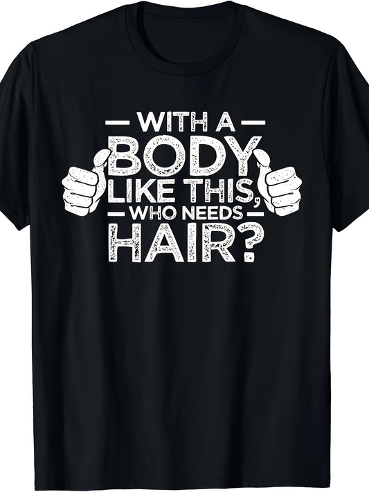 Men's Graphic T-Shirt With A Body Like This Who Needs Hair Bold Humorous Slogan And Thumbs Up Graphic Shirt