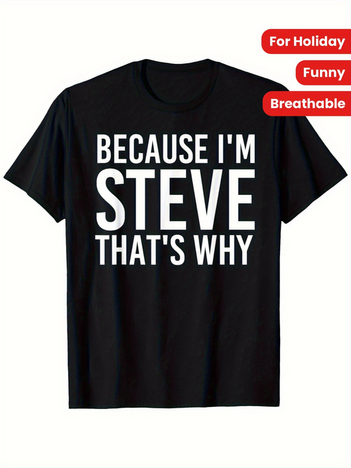 Men's Graphic T-Shirt Because Im Steve Thats Why Bold White Letters Black Tee