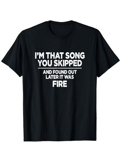 Men's Graphic T-Shirt Im That Song You Skipped And Found Out Later It Was Fire Statement Typography T Shirt