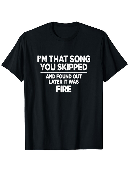 Men's Graphic T-Shirt Im That Song You Skipped And Found Out Later It Was Fire Statement Typography T Shirt