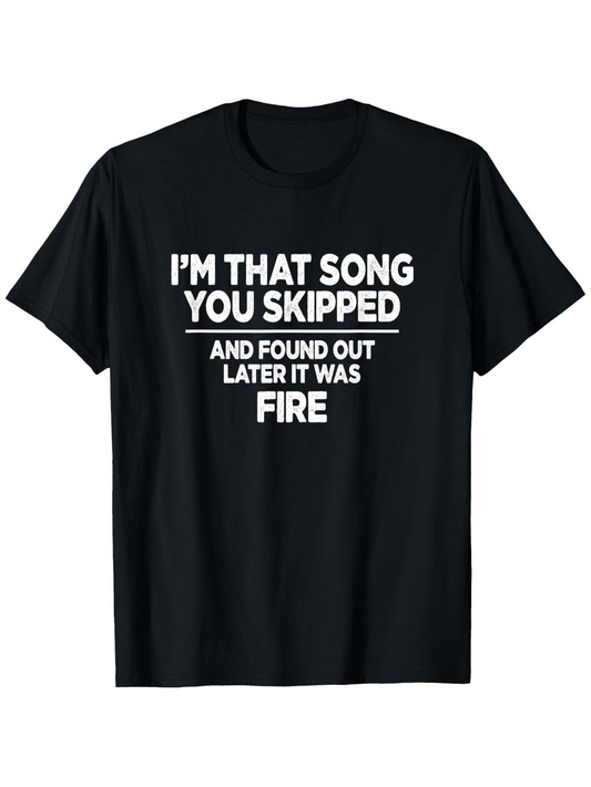 Men's Graphic T-Shirt Im That Song You Skipped And Found Out Later It Was Fire Statement Typography T Shirt