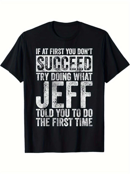 Men's Graphic T-Shirt If At First You Dont Succeed Try Doing What Jeff Told You To Do The First Time Bold Statement Typography T Shirt