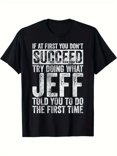 Men's Graphic T-Shirt If At First You Dont Succeed Try Doing What Jeff Told You To Do The First Time Bold Statement Typography T Shirt