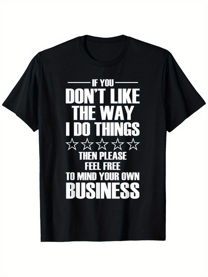 Men's Graphic T-Shirt If You Dont Like The Way I Do Things Then Please Feel Free To Mind Your Own Business With Bold Stars Typography T Shirt