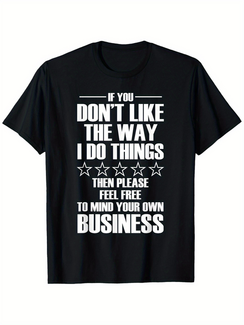 Men's Graphic T-Shirt If You Dont Like The Way I Do Things Then Please Feel Free To Mind Your Own Business With Bold Stars Typography T Shirt