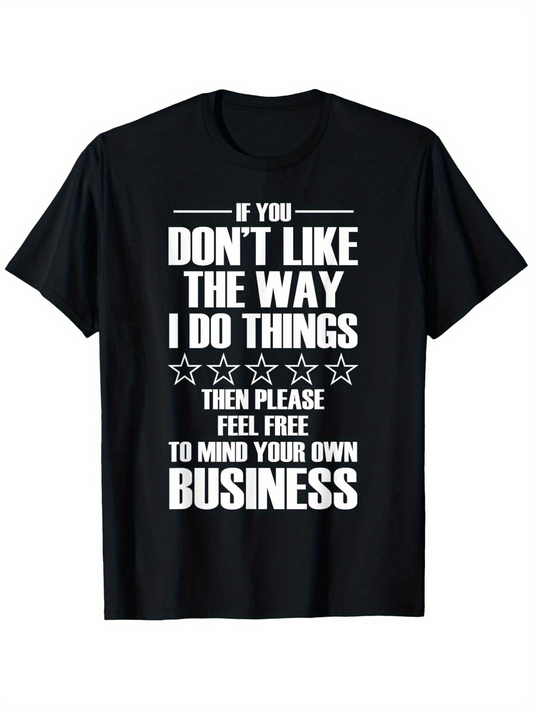 Men's Graphic T-Shirt If You Dont Like The Way I Do Things Then Please Feel Free To Mind Your Own Business With Bold Stars Typography T Shirt