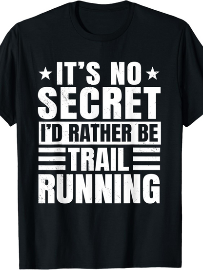 Men's Graphic T-Shirt Its No Secret Id Rather Be Trail Running Bold Lettered Motivational Black T Shirt