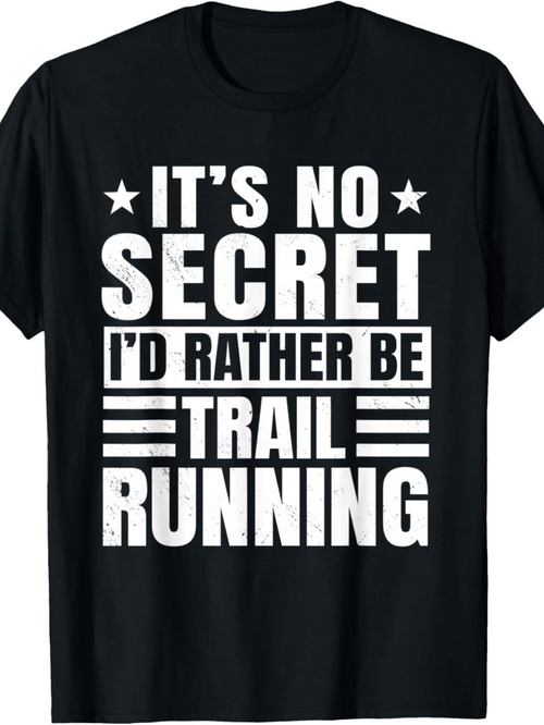 Men's Graphic T-Shirt Its No Secret Id Rather Be Trail Running Bold Lettered Motivational Black T Shirt