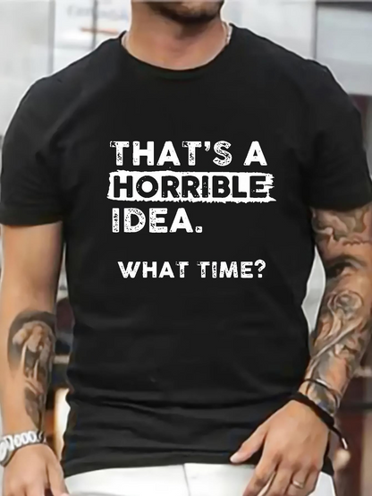 Men's Graphic T-Shirt Thats A Horrible Idea What Time Casual Modern Statement Typography T Shirt