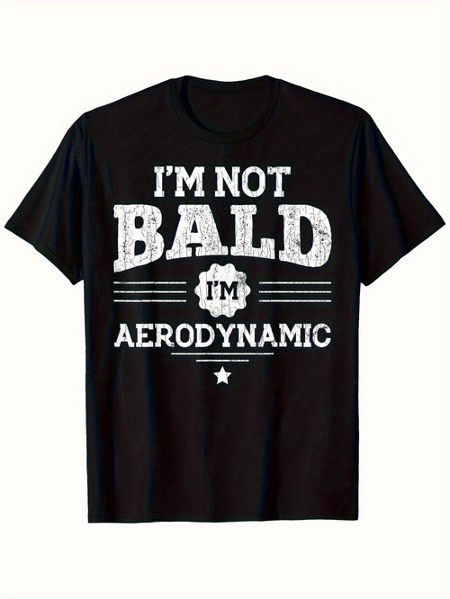 Men's Graphic T-Shirt Im Not Bald Im Aerodynamic Bold White Lettering With Distressed Effect On Black T Shirt