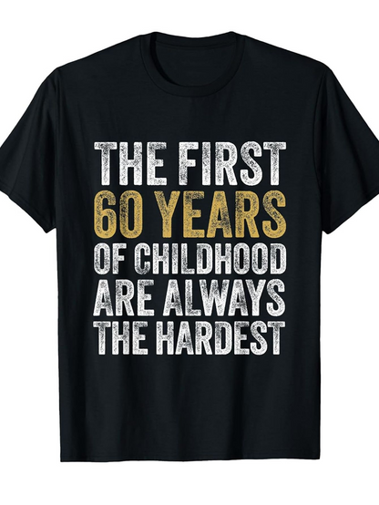 Men's Graphic T-Shirt The First 60 Years Of Childhood Slogan Shirt With Bold Lettering Quotes
