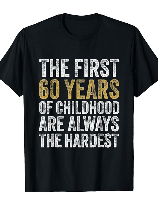 Men's Graphic T-Shirt The First 60 Years Of Childhood Slogan Shirt With Bold Lettering Quotes