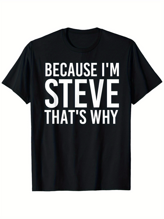 Men's Graphic T-Shirt Because Im Steve Thats Why Bold White Letters On Black T Shirt