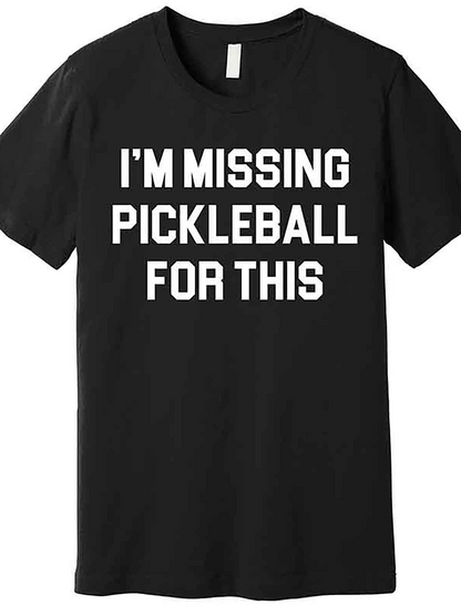 Men's Graphic T-Shirt Im Missing Pickleball For This Bold White Block Letters Statement