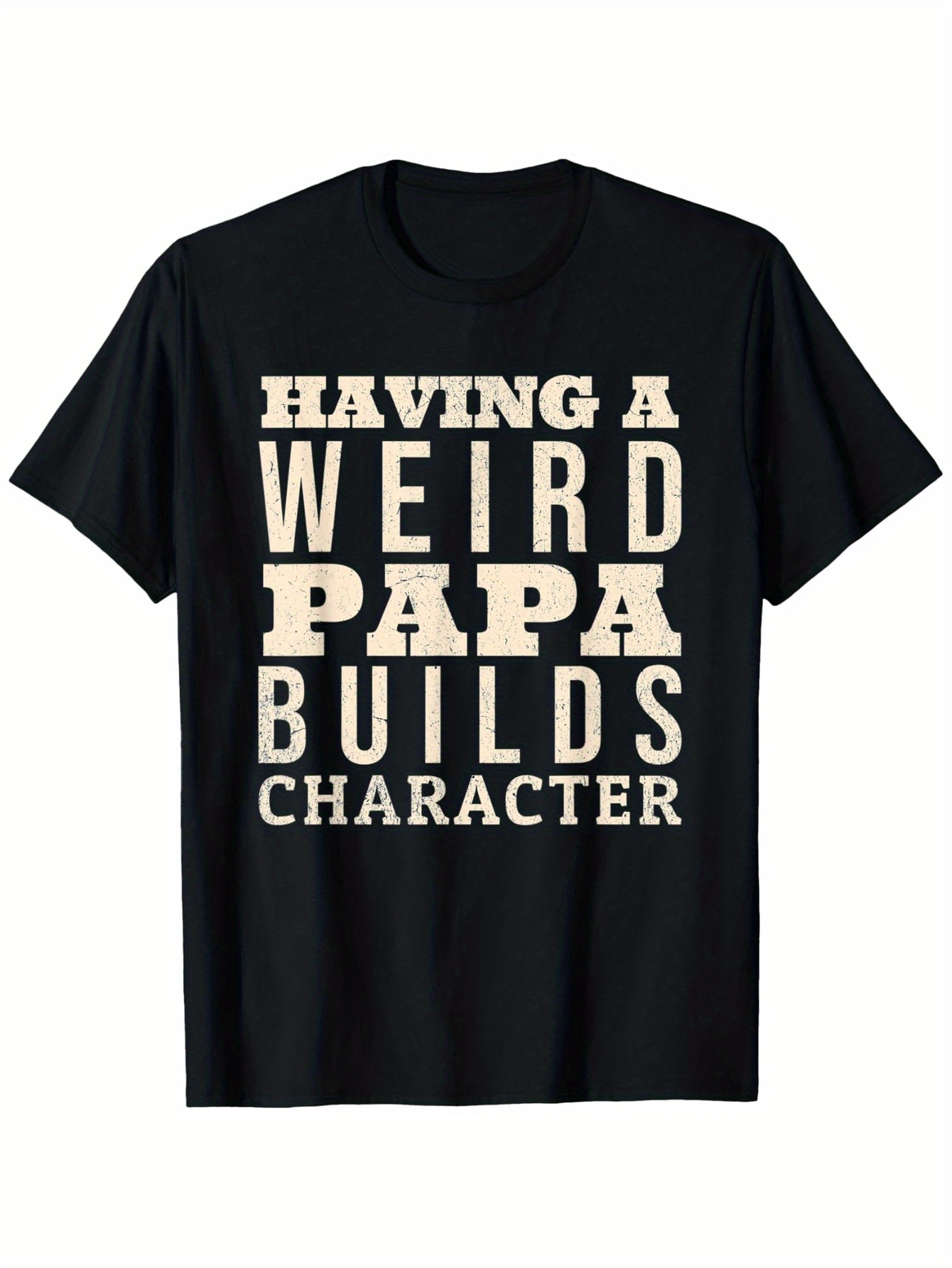 Men's Graphic T-Shirt Having A Weird Papa Builds Character Bold Vintage Lettered Quote T Shirt