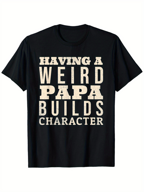 Men's Graphic T-Shirt Having A Weird Papa Builds Character Bold Vintage Lettered Quote T Shirt