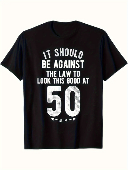 Men's Graphic T-Shirt It Should Be Against The Law To Look This Good At Fifty Birthday T Shirt