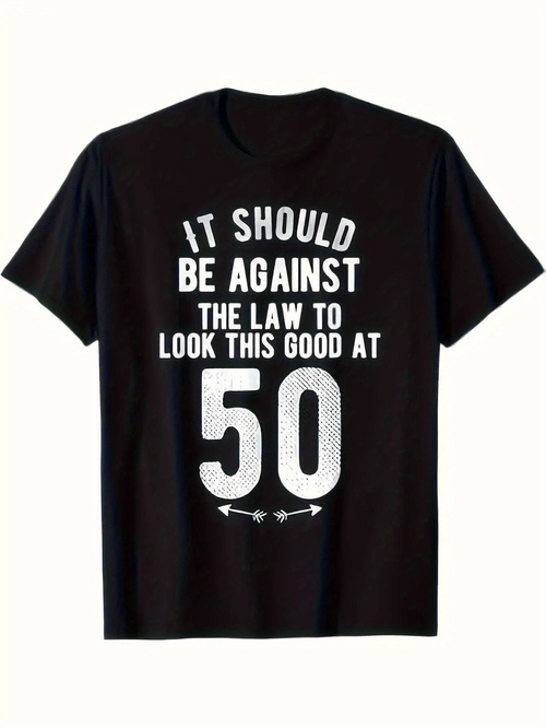 Men's Graphic T-Shirt It Should Be Against The Law To Look This Good At Fifty Birthday T Shirt