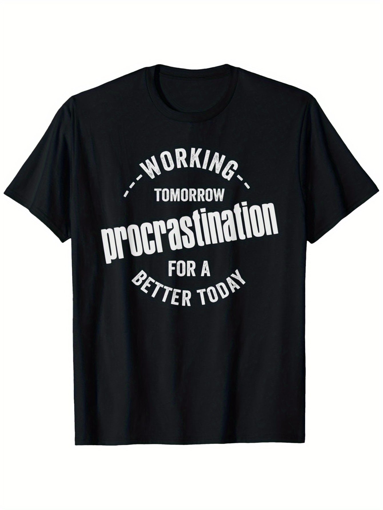 Men's Graphic T-Shirt Working Tomorrow Procrastination For A Better Today Bold Curved Typography On Plain T Shirt
