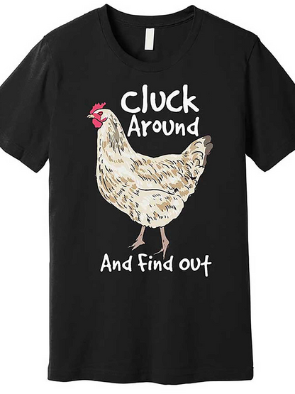 Men's Graphic T-Shirt Cluck Around And Find Out Cartoon Chicken Illustration