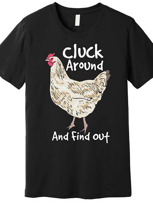 Men's Graphic T-Shirt Cluck Around And Find Out Cartoon Chicken Illustration