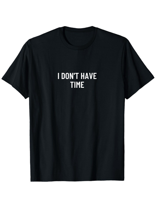 Men's Graphic T-Shirt I Dont Have Time Simple Statement Text On Black T Shirt
