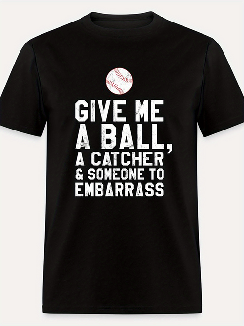 Men's Graphic T-Shirt Give Me A Ball And Someone To Embarrass Baseball