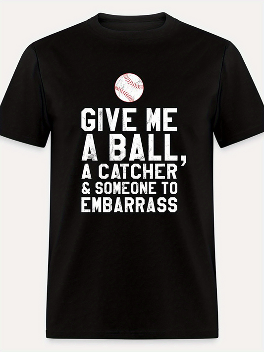 Men's Graphic T-Shirt Give Me A Ball And Someone To Embarrass Baseball