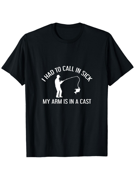 Men's Graphic T-Shirt I Had To Call In Sick My Arm Is In A Cast Funny Fisherman With Fishing Rod Silhouette On Black Tee