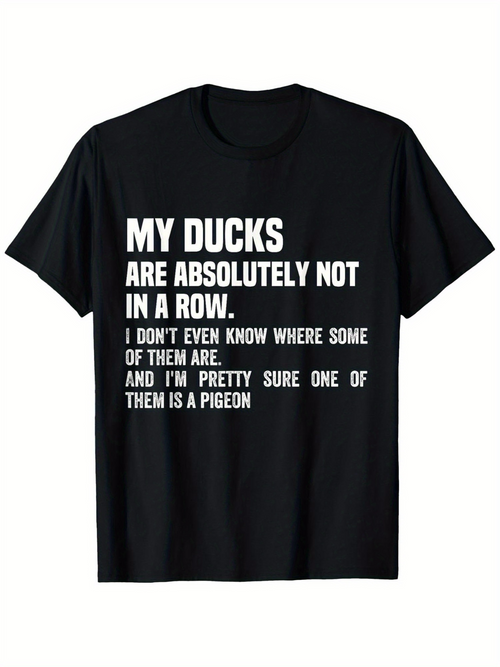 Men's Graphic T-Shirt My Ducks Absolutely Not In A Row Quote With Bold White Letters Statement