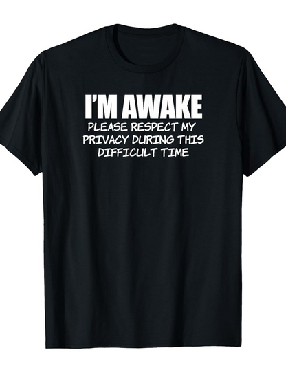 Men's Graphic T-Shirt Im Awake Respect My Privacy During Difficult Time Statement T Shirt