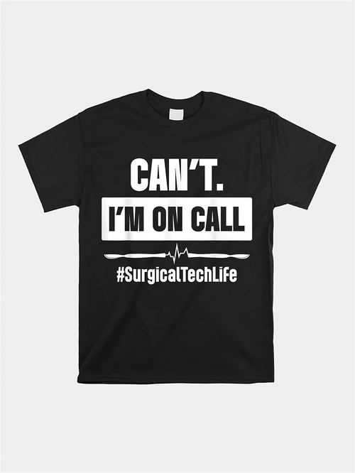 Men's Graphic T-Shirt Cant Im On Call Surgical Tech Life With Bold Graphic Text T Shirt