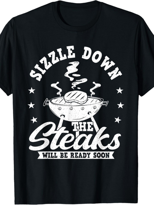 Men's Graphic T-Shirt Sizzle Down Will Be Ready Soon Steaming Grill With Sizzling Hot Smoky Barbecue Steaks