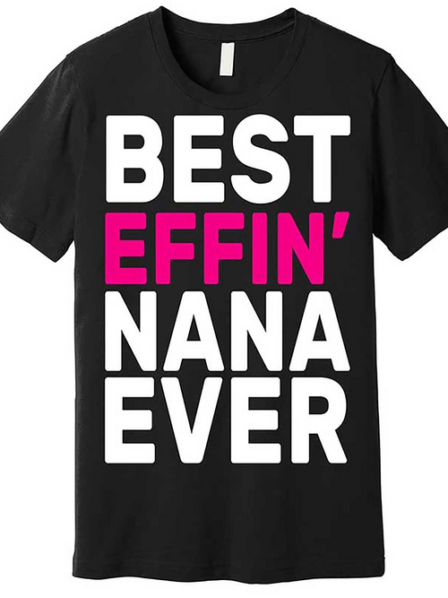 Men's Graphic T-Shirt Best Effin Nana Ever Bold Statement White Lettering Shirt