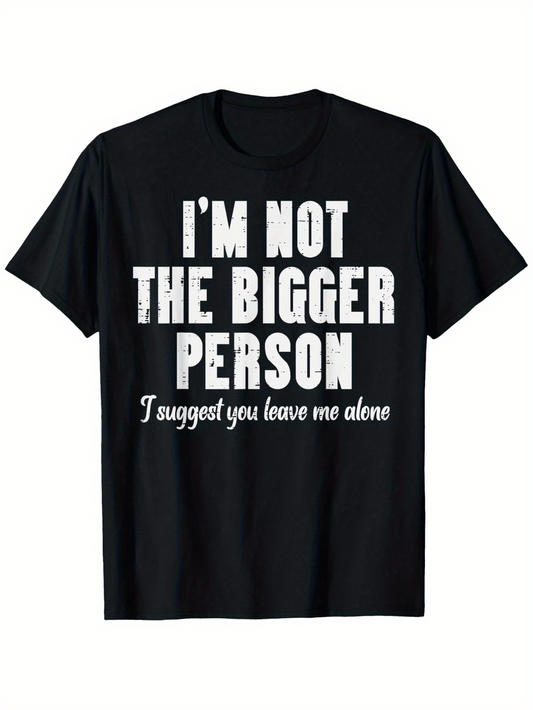 Men's Graphic T-Shirt Im Not The Bigger Person Leave Me Alone Quote Statement Typography Shirt