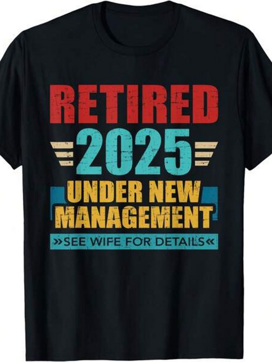 Men's Graphic T-Shirt Retired 2025 Under New Management See Wife For Details Bold Vintage Pattern Typography Shirt