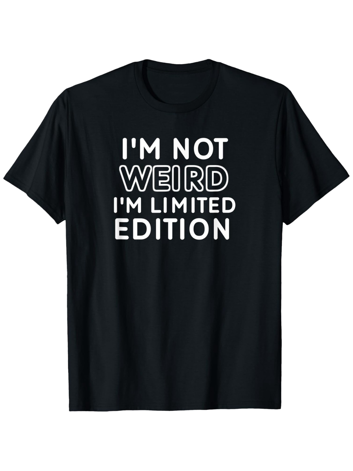Men's Graphic T-Shirt Im Not Weird Im Limited Edition Modern Bold Typography Statement T Shirt