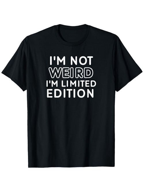 Men's Graphic T-Shirt Im Not Weird Im Limited Edition Modern Bold Typography Statement T Shirt