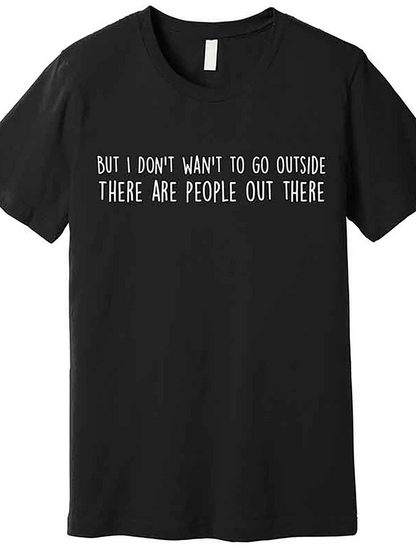 Men's Graphic T-Shirt But I Dont Want To Go Outside With Simple Minimalist White Slogan Text Shirt