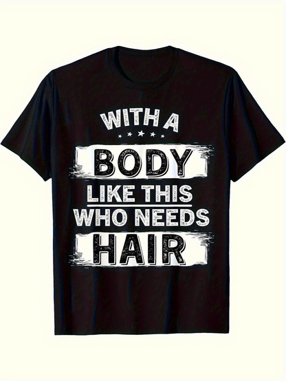 Men's Graphic T-Shirt With A Body Like This Who Needs Hair Bold White Brush Letters Against Black Shirt
