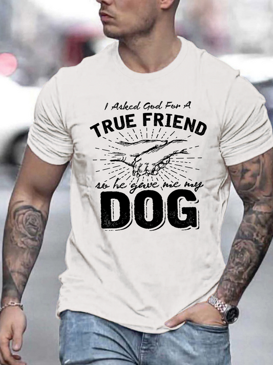 Men's Graphic T-Shirt True Friend He Gave Me My Loyal Companion Dog