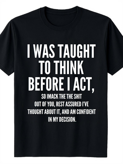 Men's Graphic T-Shirt I Was Taught To Think Before I Act Bold Statement With Humorous Text Design Tee