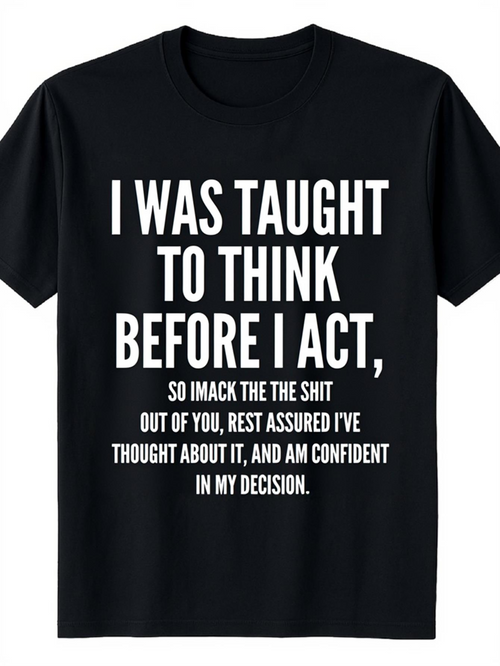 Men's Graphic T-Shirt I Was Taught To Think Before I Act Bold Statement With Humorous Text Design Tee