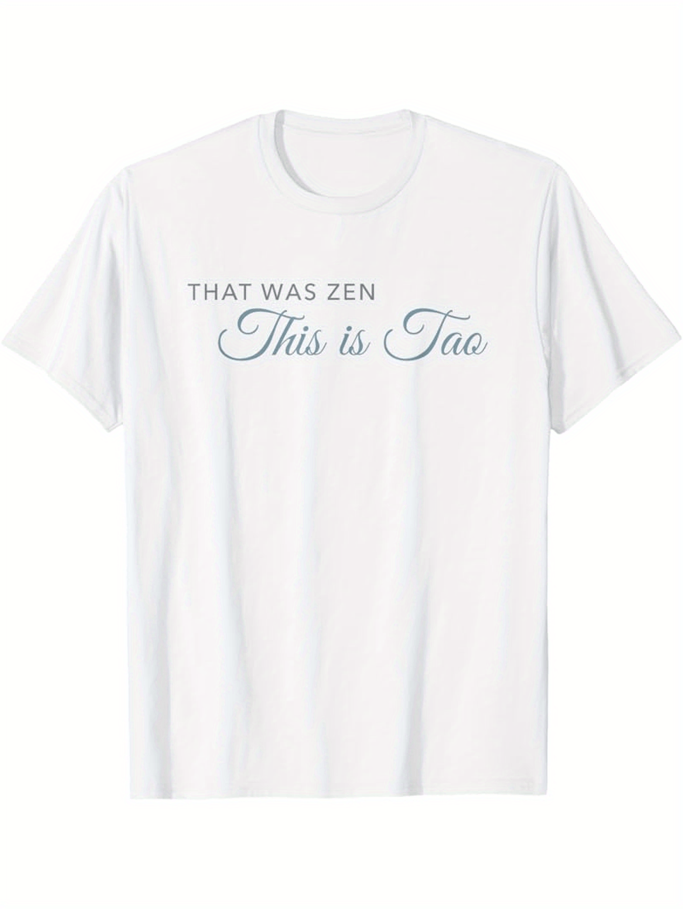 Men's Graphic T-Shirt That Was Zen This Is Tao Minimalist Typography On Clean White Tee