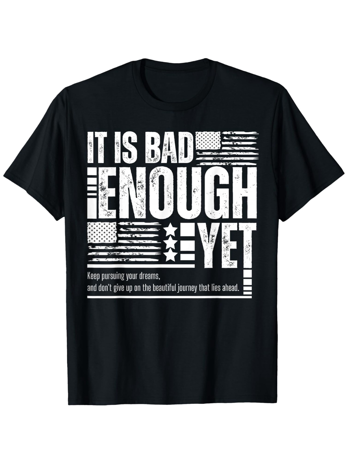 Men's Graphic T-Shirt It Is Bad Enough Yet With Grunge Style Distressed American Flag