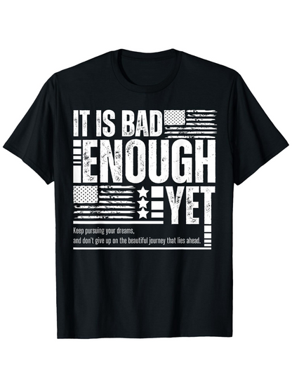 Men's Graphic T-Shirt It Is Bad Enough Yet With Grunge Style Distressed American Flag