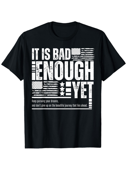 Men's Graphic T-Shirt It Is Bad Enough Yet With Grunge Style Distressed American Flag