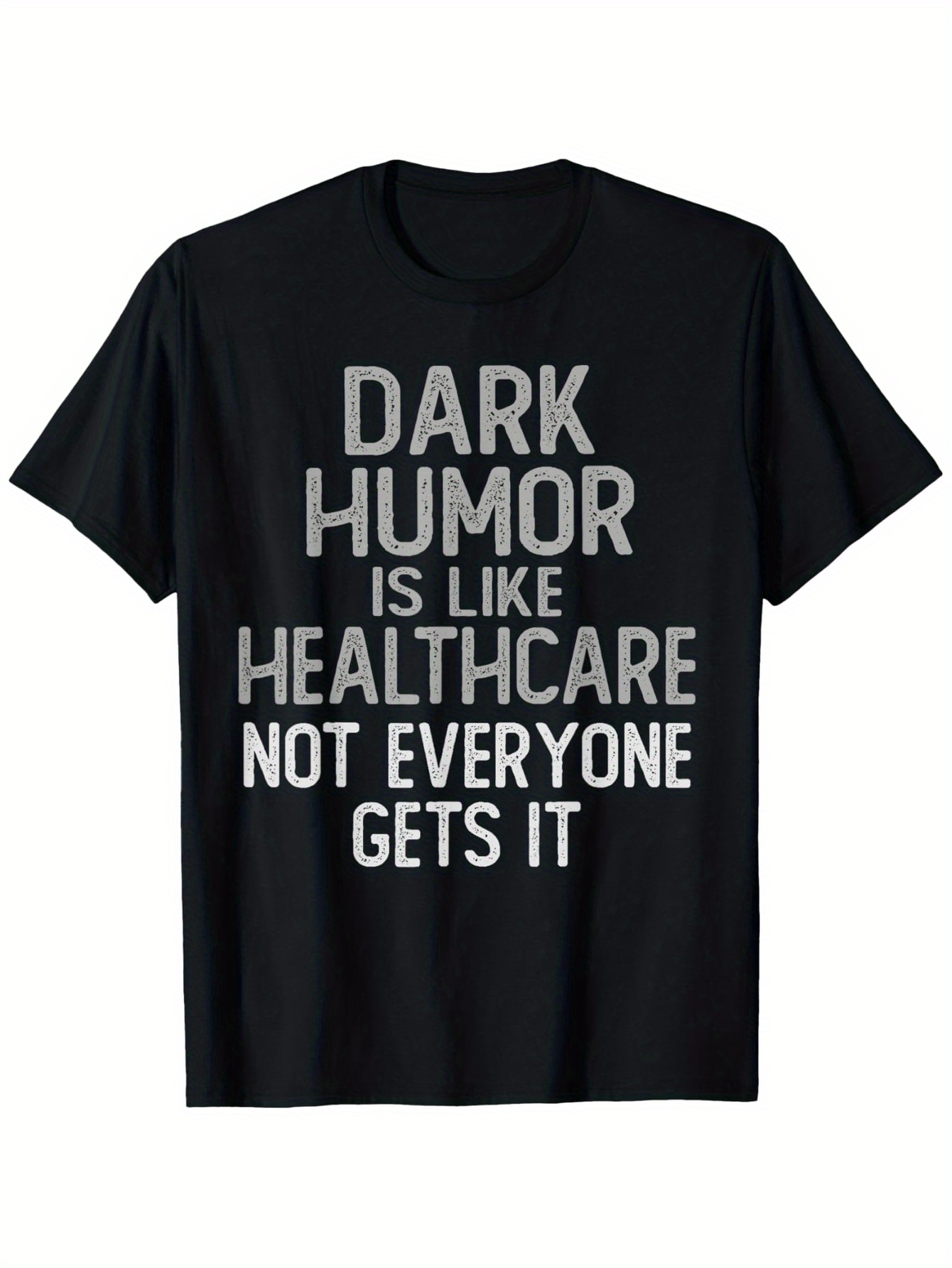 Men's Graphic T-Shirt Dark Humor Is Like Healthcare Not Everyone Gets It Bold Statement Typography Shirt