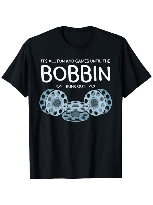 Men's Graphic T-Shirt It Is All Fun And Games Until The Bobbin Runs Out Thread Spools With Playful Stacked Bobbin Illustration